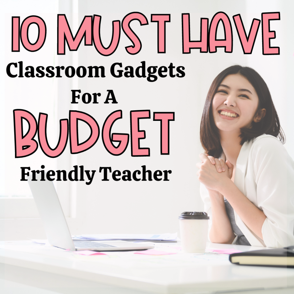 10 Must have Classroom Gadgets for a Budget friendly teacher